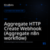 Aggregate HTTP Create Webhook (Aggregate n8n workflow)