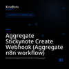Aggregate Stickynote Create Webhook (Aggregate n8n workflow)