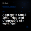 Aggregate Gmail Send Triggered (Aggregate n8n workflow)