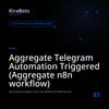 Aggregate Telegram Automation Triggered (Aggregate n8n workflow)