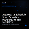 Aggregate Schedule Send Scheduled (Aggregate n8n workflow)