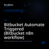 Bitbucket Automate Triggered (Bitbucket n8n workflow)