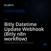 Bitly Datetime Update Webhook (Bitly n8n workflow)