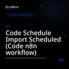 Code Schedule Import Scheduled (Code n8n workflow)