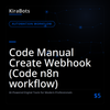Code Manual Create Webhook (Code n8n workflow)