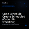 Code Schedule Create Scheduled (Code n8n workflow)
