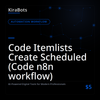 Code Itemlists Create Scheduled (Code n8n workflow)