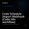 Code Schedule Import Webhook (Code n8n workflow)