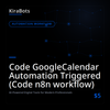 Code GoogleCalendar Automation Triggered (Code n8n workflow)