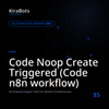 Code Noop Create Triggered (Code n8n workflow)
