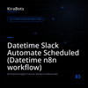 Datetime Slack Automate Scheduled (Datetime n8n workflow)