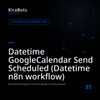 Datetime GoogleCalendar Send Scheduled (Datetime n8n workflow)