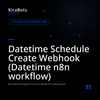 Datetime Schedule Create Webhook (Datetime n8n workflow)
