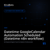 Datetime GoogleCalendar Automation Scheduled (Datetime n8n workflow)