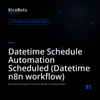 Datetime Schedule Automation Scheduled (Datetime n8n workflow)