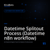 Datetime Splitout Process (Datetime n8n workflow)