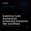 Datetime Code Automation Scheduled (Datetime n8n workflow)