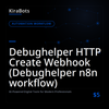 Debughelper HTTP Create Webhook (Debughelper n8n workflow)