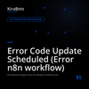 Error Code Update Scheduled (Error n8n workflow)