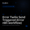 Error Twilio Send Triggered (Error n8n workflow)