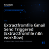 Extractfromfile Gmail Send Triggered (Extractfromfile n8n workflow)
