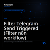 Filter Telegram Send Triggered (Filter n8n workflow)