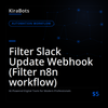 Filter Slack Update Webhook (Filter n8n workflow)