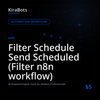 Filter Schedule Send Scheduled (Filter n8n workflow)