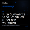 Filter Summarize Send Scheduled (Filter n8n workflow)