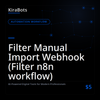 Filter Manual Import Webhook (Filter n8n workflow)