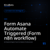 Form Asana Automate Triggered (Form n8n workflow)