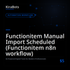 Functionitem Manual Import Scheduled (Functionitem n8n workflow)