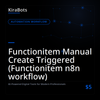 Functionitem Manual Create Triggered (Functionitem n8n workflow)