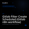Gitlab Filter Create Scheduled (Gitlab n8n workflow)
