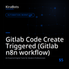 Gitlab Code Create Triggered (Gitlab n8n workflow)