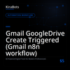 Gmail GoogleDrive Create Triggered (Gmail n8n workflow)