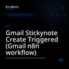 Gmail Stickynote Create Triggered (Gmail n8n workflow)