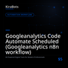 Googleanalytics Code Automate Scheduled (Googleanalytics n8n workflow)