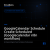 GoogleCalendar Schedule Create Scheduled (Googlecalendar n8n workflow)