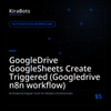 GoogleDrive GoogleSheets Create Triggered (Googledrive n8n workflow)