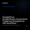 GoogleDrive GoogleSheets Automation Triggered (Googledrive n8n workflow)