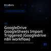 GoogleDrive GoogleSheets Import Triggered (Googledrive n8n workflow)