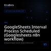 GoogleSheets Interval Process Scheduled (Googlesheets n8n workflow)