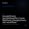 GoogleSheets Spreadsheetfile Create Webhook (Googlesheets n8n workflow)