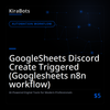 GoogleSheets Discord Create Triggered (Googlesheets n8n workflow)
