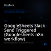 GoogleSheets Slack Send Triggered (Googlesheets n8n workflow)