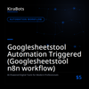 Googlesheetstool Automation Triggered (Googlesheetstool n8n workflow)