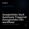 Googleslides Slack Automate Triggered (Googleslides n8n workflow)