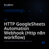 HTTP GoogleSheets Automation Webhook (Http n8n workflow)