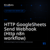 HTTP GoogleSheets Send Webhook (Http n8n workflow)